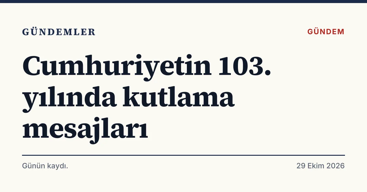 29 Ekim Cumhuriyet Bayramı'nın 103. yıl dönümü mesajlarını özetleyen tipografik haber kartı