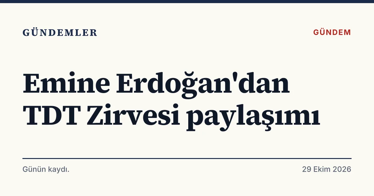 Emine Erdoğan'ın TDT 13. Zirvesi programlarına ilişkin paylaşımını anlatan tipografik haber kartı