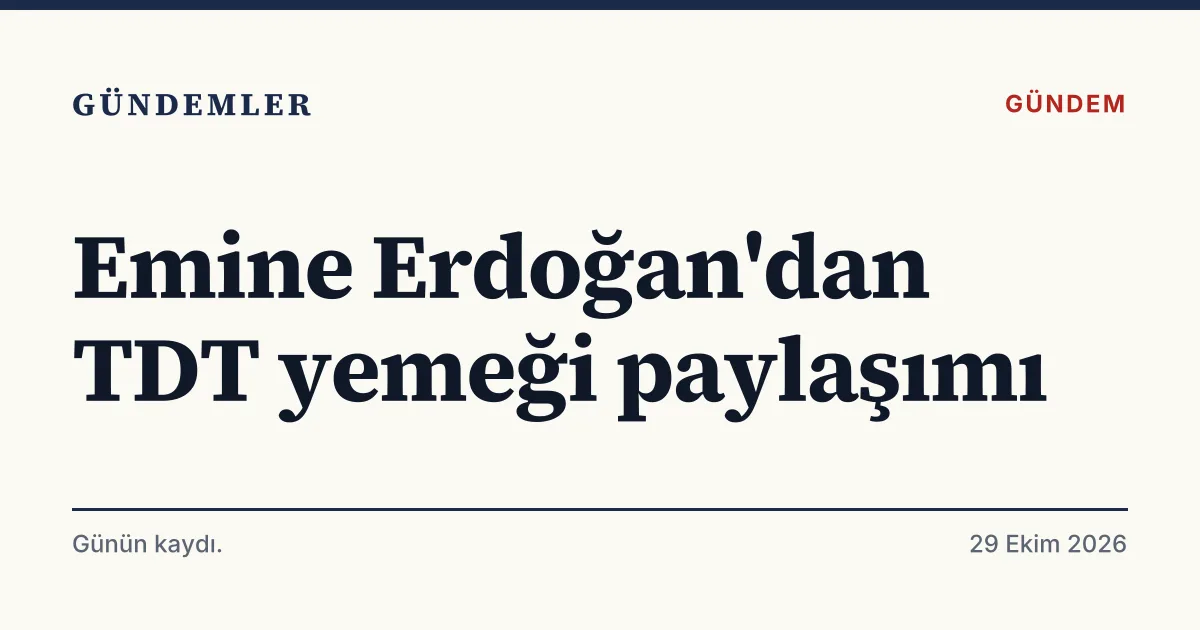Emine Erdoğan'ın TDT Zirvesi resmi akşam yemeği paylaşımını anlatan tipografik haber kartı