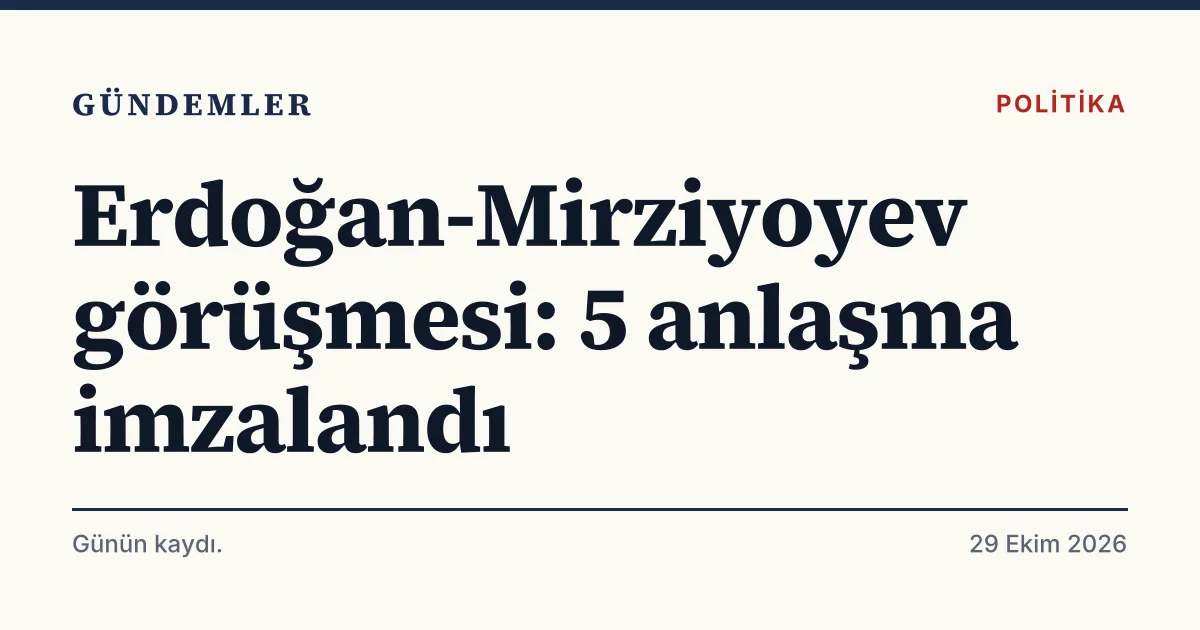 Erdoğan ile Mirziyoyev'in Ankara'daki görüşmesini ve beş anlaşmanın imzalanmasını anlatan tipografik haber kartı