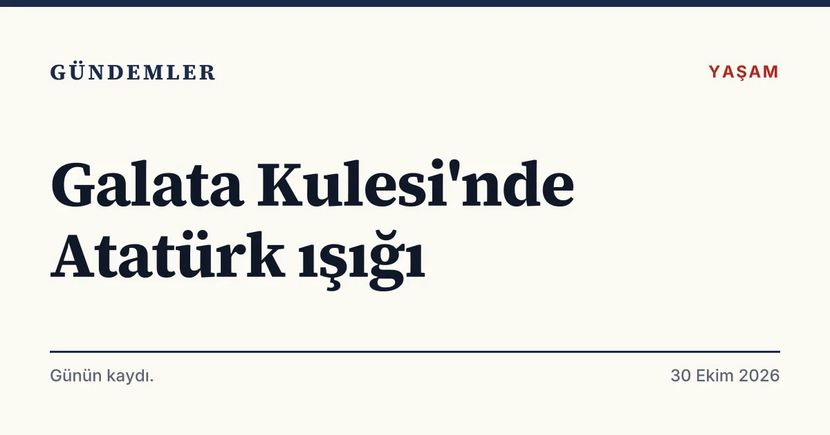 Galata Kulesi'nin Atatürk fotoğrafları ve Türk bayrağıyla aydınlatılmasını anlatan tipografik haber kartı