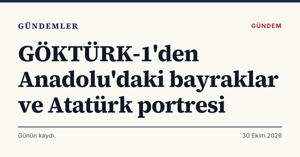 GÖKTÜRK-1 uydusunun görüntülediği bayrak ve Atatürk portresi haberini anlatan tipografik kapak kartı