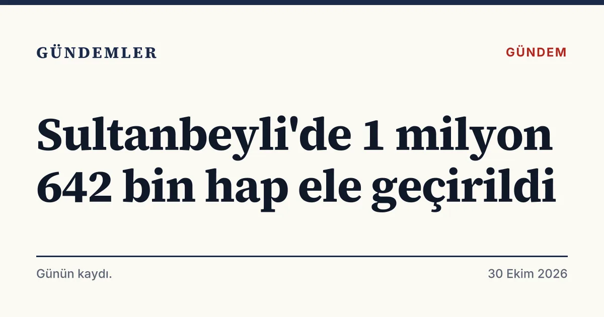 Sultanbeyli'de ele geçirilen sentetik ecza hap operasyonunu duyuran tipografik haber kartı