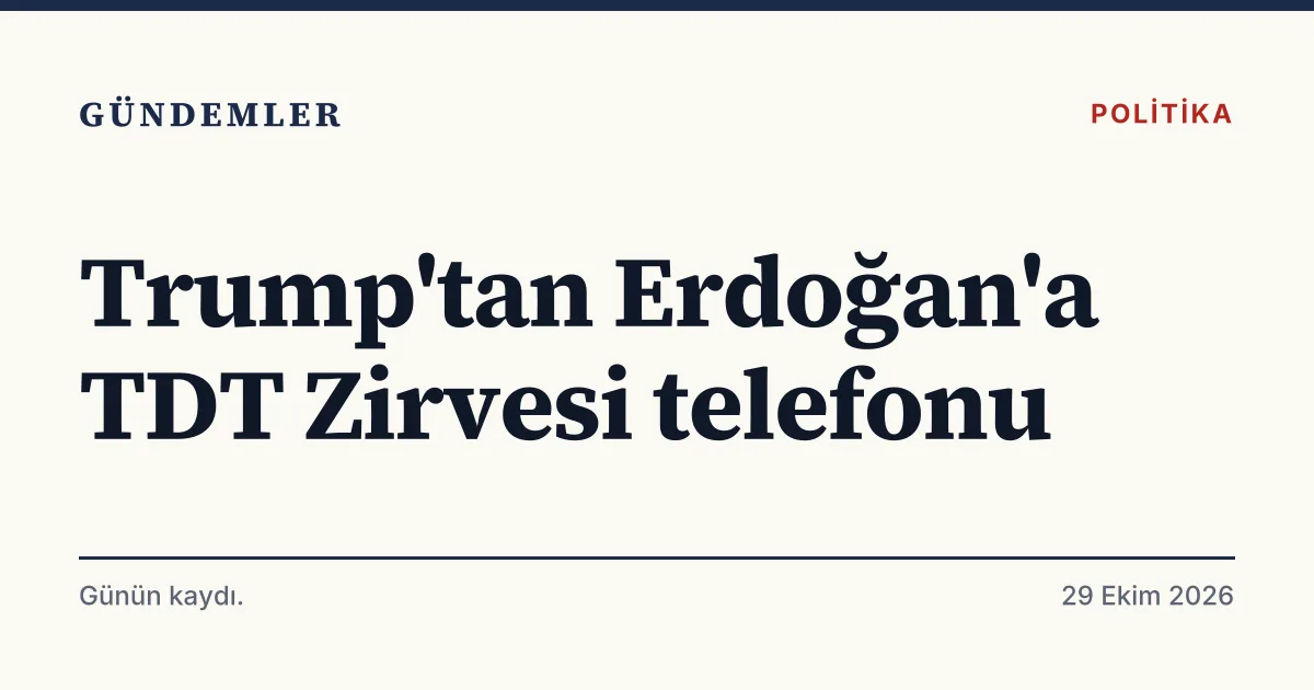 Trump'ın Erdoğan'ı TDT Zirvesi nedeniyle aradığını duyuran tipografik haber kartı