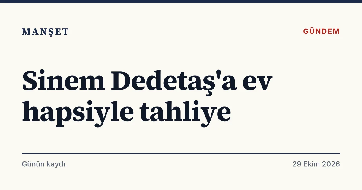 Üsküdar Belediye Başkanı Sinem Dedetaş'ın ev hapsiyle tahliye kararını duyuran tipografik haber kartı